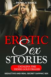 Explicit erotic sex stories. Catalina dense gold digger. Seductive and real secret sapphic sex