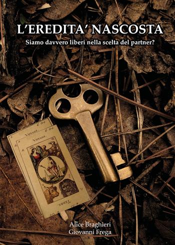 L' eredità nascosta. Siamo davvero liberi nella scelta del partner? - Giovanni Frega, Alice Braghieri - Libro Youcanprint 2021 | Libraccio.it