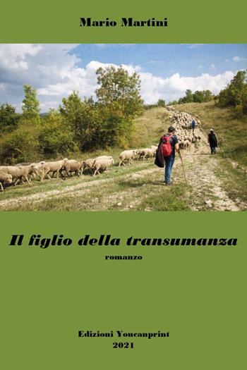 Il figlio della transumanza - Mario Martini - Libro Youcanprint 2021 | Libraccio.it