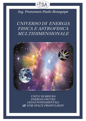 Universo di energia fisica e astrofisica multidimensionale - Francesco Paolo Rosapepe - Libro Youcanprint 2021 | Libraccio.it