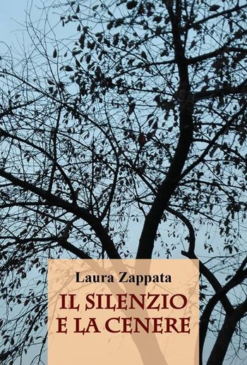 Il silenzio e la cenere - Laura Zappata - Libro Youcanprint 2021 | Libraccio.it