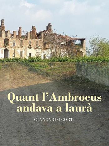 Quant l'Ambroeus andava a laurà - Giancarlo Corti - Libro Youcanprint 2021 | Libraccio.it