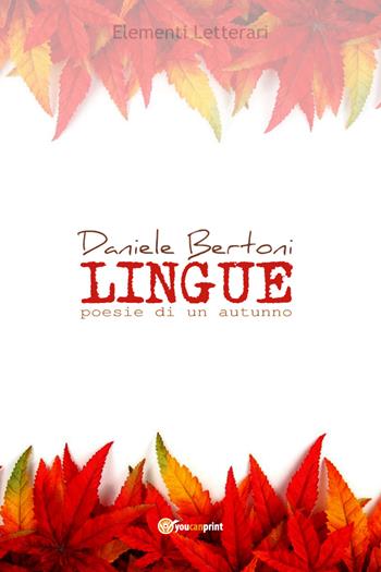 Lingue. Poesie di un autunno - Daniele Bertoni - Libro Youcanprint 2021 | Libraccio.it