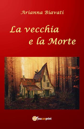 La vecchia e la morte - Arianna Biavati - Libro Youcanprint 2021 | Libraccio.it