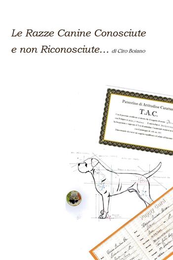 Le razze canine conosciute e non riconosciute - Ciro Boiano - Libro Youcanprint 2021 | Libraccio.it