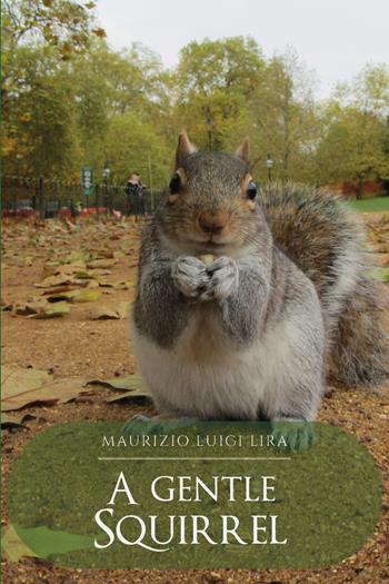 A gentle squirrel - Maurizio Luigi Lira - Libro Youcanprint 2021 | Libraccio.it