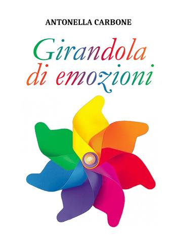 Girandola di emozioni - Antonella Carbone - Libro Youcanprint 2021 | Libraccio.it