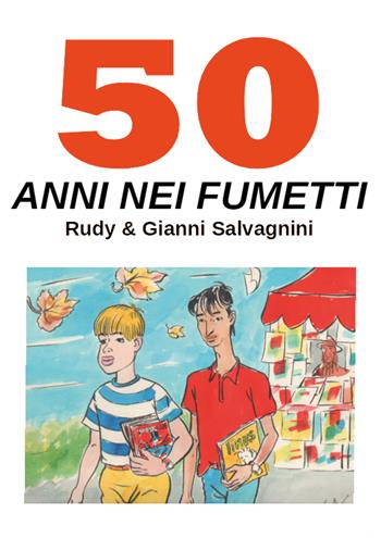 50 anni nei fumetti - Rudy Salvagnini, Gianni Salvagnini - Libro Youcanprint 2021 | Libraccio.it