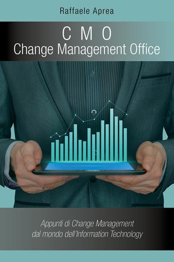 C. M. O. Change Management Office. Appunti di change management del mondo dell'information technology - Raffaele Aprea - Libro Youcanprint 2021 | Libraccio.it