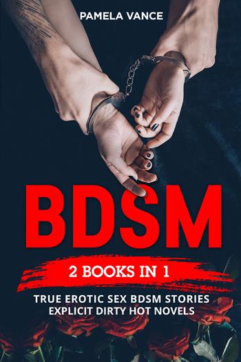 BDSM. True erotic sex Bdsm stories: explicit dirty hot novels (4 books in 1) - Pamela Vance - Libro Youcanprint 2021 | Libraccio.it