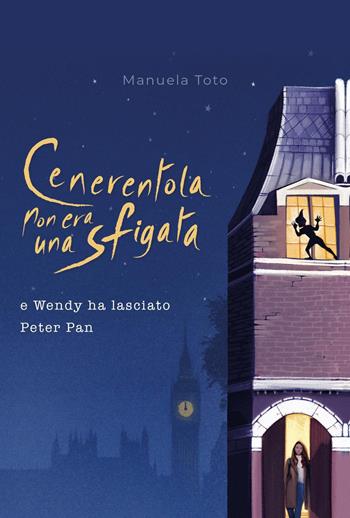 Cenerentola non era una sfigata. E Wendy ha lasciato Peter Pan - Manuela Toto - Libro Youcanprint 2021 | Libraccio.it