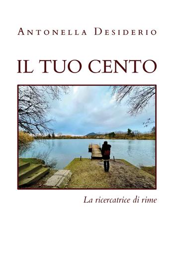 Il tuo cento - Antonella Desiderio - Libro Youcanprint 2022 | Libraccio.it
