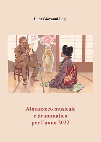 Almanacco musicale e drammatico per l'anno 2022 - Luca Giovanni Logi - Libro Youcanprint 2021 | Libraccio.it