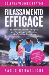 Rilassamento efficace. 48 tecniche, trucchi e segreti per raggiungere il nirvana nella tua vita quotidiana