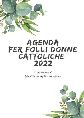 Agenda per folli donne cattoliche 2022 - Cristiana Zenoni - Libro Youcanprint 2021 | Libraccio.it