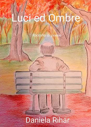 Luci ed ombre - Daniela Rihar - Libro Youcanprint 2021 | Libraccio.it