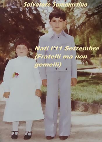 Nati l'11 settembre (fratelli ma non gemelli) - Salvatore Sammartino - Libro Youcanprint 2021 | Libraccio.it