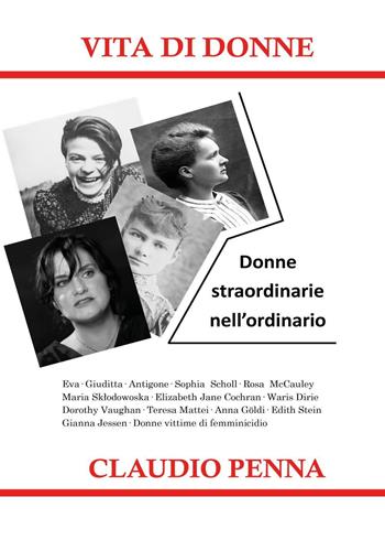 Vita di donne. Donne straordinarie nell'ordinario - Claudio Penna - Libro Youcanprint 2022 | Libraccio.it
