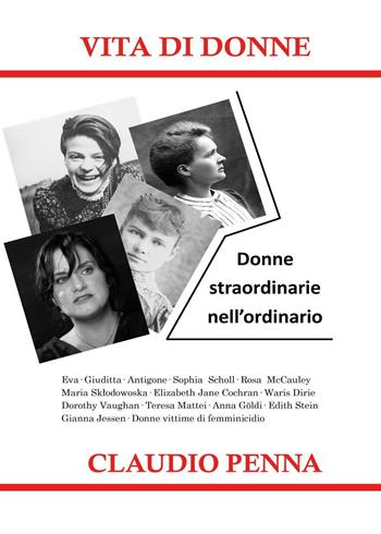 Vita di donne. Donne straordinarie nell'ordinario - Claudio Penna - Libro Youcanprint 2022 | Libraccio.it