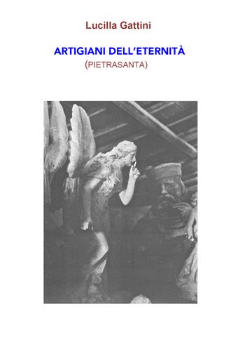 Artigiani dell'eternità (Pietrasanta) - Lucilla Gattini - Libro Youcanprint 2021 | Libraccio.it