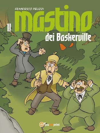 Il mastino dei Baskerville - Francesco Pelizzi - Libro Youcanprint 2022 | Libraccio.it
