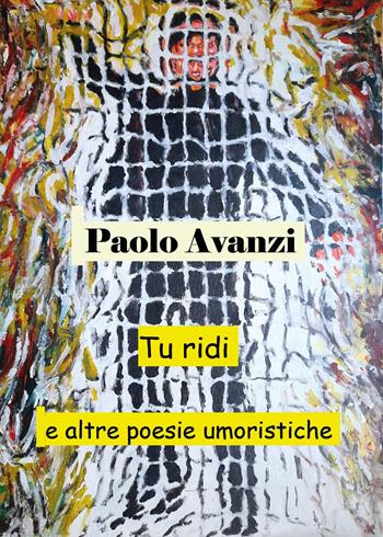 Tu ridi e altre poesie umoristiche - Paolo Avanzi - Libro Youcanprint 2024 | Libraccio.it