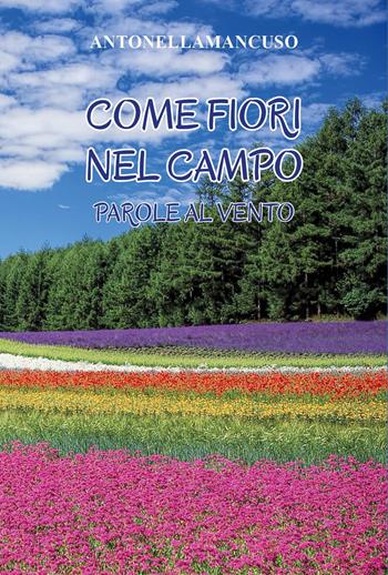 Come fiori nel campo. Parole al vento - Antonella Mancuso - Libro Youcanprint 2024 | Libraccio.it