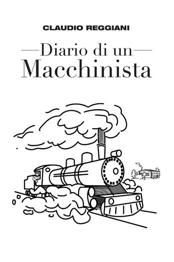 Diario di un macchinista - Claudio Reggiani - Libro Youcanprint 2022 | Libraccio.it