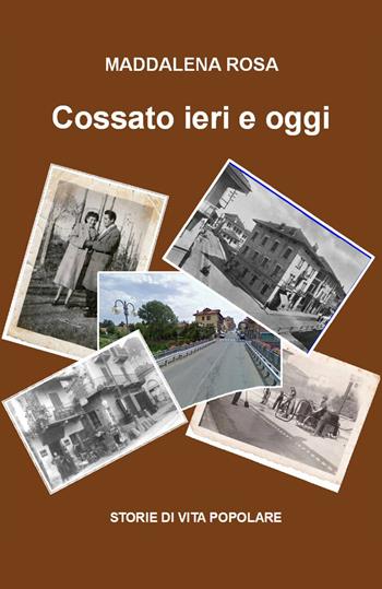 Cossato ieri e oggi - Maddalena Rosa - Libro Youcanprint 2021 | Libraccio.it