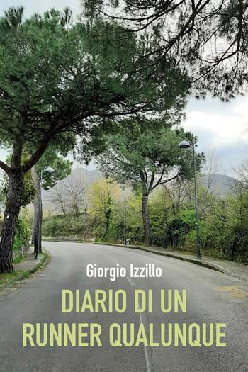 Diario di un runner qualunque - Giorgio Izzillo - Libro Youcanprint 2021 | Libraccio.it