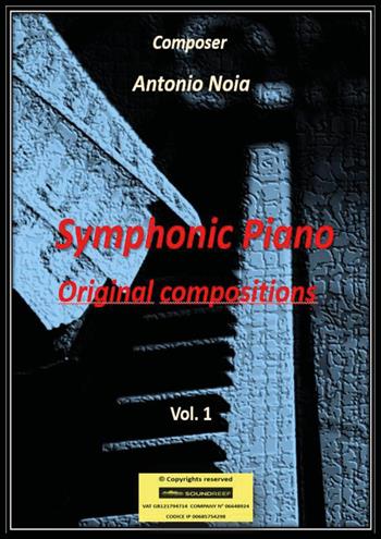 Symphonic piano. Original compositions. Vol. 1 - Antonio Noia - Libro Youcanprint 2024 | Libraccio.it