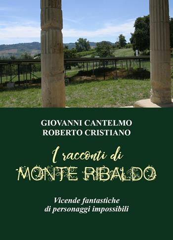 I racconti di Monte Ribaldo. Vicende fantastiche di personaggi impossibili - Giovanni Cantelmo, Roberto Cristiano - Libro Youcanprint 2022 | Libraccio.it