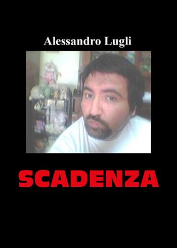 Scadenza - Alessandro Lugli - Libro Youcanprint 2021 | Libraccio.it