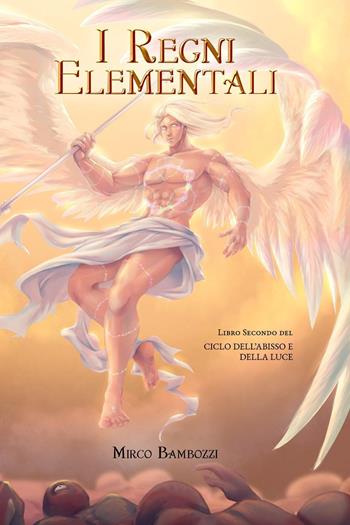 I regni elementali. Ciclo dell'abisso e della luce. Vol. 2 - Mirco Bambozzi - Libro Youcanprint 2021 | Libraccio.it