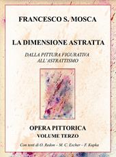 La dimensione astratta. Dalla pittura figurativa all'astrattismo. Opera pittorica. Vol. 3