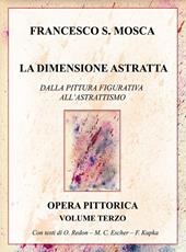 La dimensione astratta. Dalla pittura figurativa all'astrattismo. Opera pittorica. Vol. 3