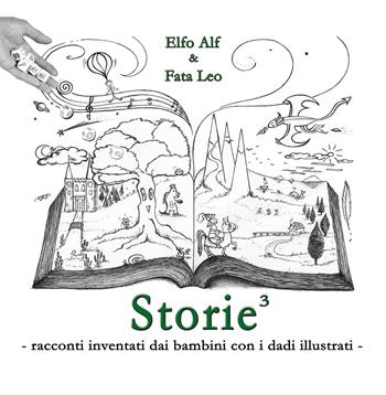 Storie... al cubo! Racconti inventati dai bambini con i dadi illustrati - Alfredo D'Asdia - Libro Youcanprint 2021 | Libraccio.it