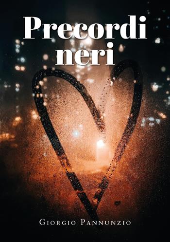 Precordi neri - Giorgio Pannunzio - Libro Youcanprint 2021 | Libraccio.it