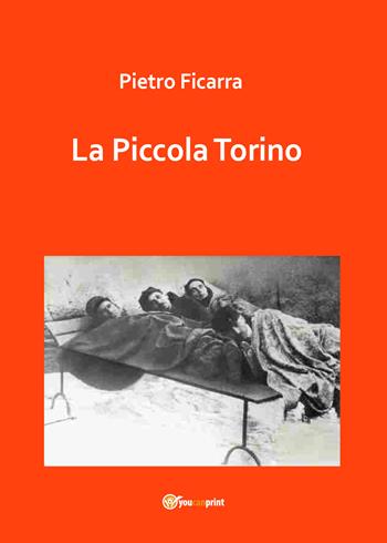 La piccola Torino - Pietro Ficarra - Libro Youcanprint 2021 | Libraccio.it