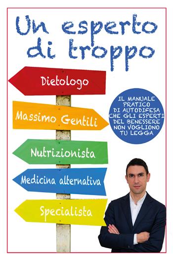 Un esperto di troppo. Il manuale pratico di autodifesa che gli esperti del benessere non vogliono tu legga - Massimo Gentili - Libro Youcanprint 2021 | Libraccio.it