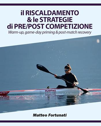 Il riscaldamento & le strategie di pre/post competizione - Matteo Fortunati - Libro Youcanprint 2021 | Libraccio.it