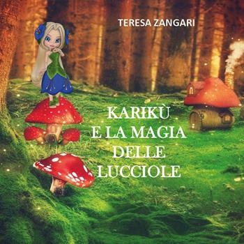 Karikù e la magia delle lucciole - Teresa Zangari - Libro Youcanprint 2021 | Libraccio.it