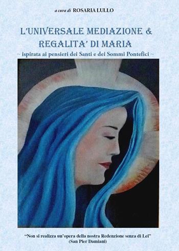 L' universale mediazione & regalità di Maria  - Libro Youcanprint 2021 | Libraccio.it