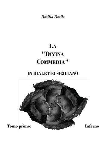 La Divina Commedia in dialetto siciliano. Vol. 1: Inferno, canti I - XV - Basilio Bacile - Libro Youcanprint 2021 | Libraccio.it