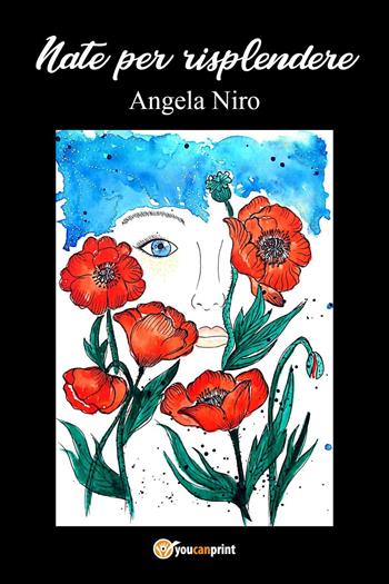 Nate per risplendere - Angela Niro - Libro Youcanprint 2021 | Libraccio.it