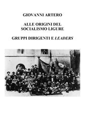 Alle origini del Socialismo ligure. Gruppi dirigenti e leaders