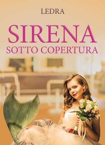 Sirena sotto copertura - Ledra - Libro Youcanprint 2022 | Libraccio.it