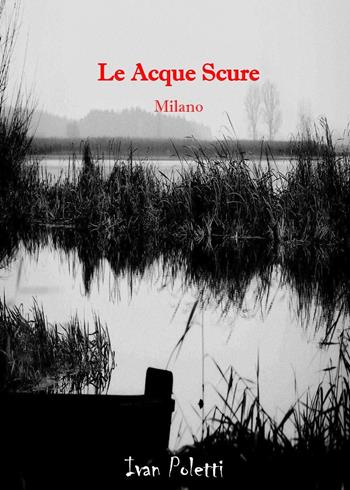 Le acque scure Milano - Ivan Poletti - Libro Youcanprint 2021 | Libraccio.it
