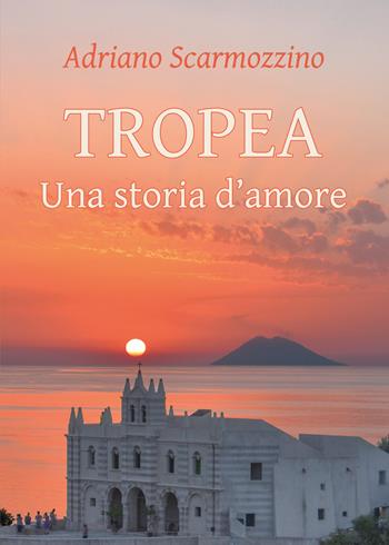 Tropea. Una storia d'amore - Adriano Scarmozzino - Libro Youcanprint 2021 | Libraccio.it
