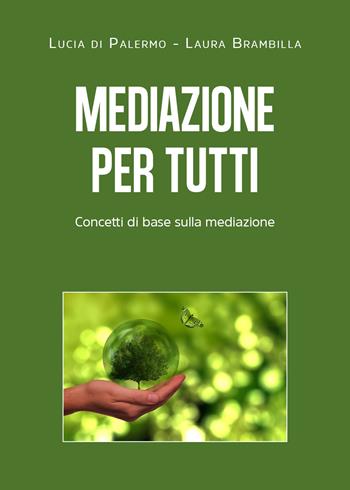 Mediazione per tutti. Concetti di base sulla mediazione - Laura Brambilla, Lucia Giuseppa Di Palermo - Libro Youcanprint 2021 | Libraccio.it